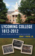Lycoming College, 1812-2012: On the Frontiers of American Education