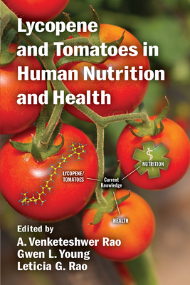 Lycopene and Tomatoes in Human Nutrition and Health - Rao, A. Venketeshwer (Editor), and Young, Gwen L. (Editor), and Rao, Leticia G. (Editor)
