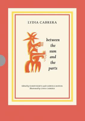 Lydia Cabrera: Between the Sum and the Parts - Cabrera, Lydia (Artist), and Obrist, Hans Ulrich (Text by), and Rangel, Gabriela (Editor)