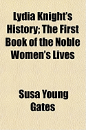 Lydia Knight's History; The First Book of the Noble Women's Lives