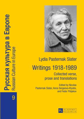 Lydia Pasternak Slater: Writings 1918-1989: Collected verse, prose and translations - Poljakov, Fedor B. (Editor), and Pasternak Slater, Nicolas (Editor), and Sergeeva-Klyatis, Anna (Editor)