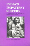 Lydia's Impatient Sisters: Feminist Social History of Early Christianity