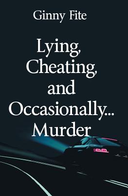 Lying, Cheating, and Occasionally...Murder - Fite, Ginny