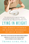 Lying in Weight: The Hidden Epidemic of Eating Disorders in Adult Women - Gura, Trisha