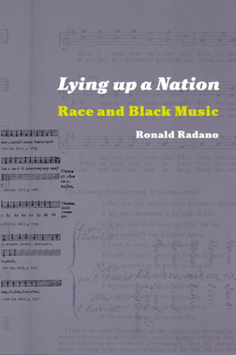 Lying Up a Nation: Race and Black Music - Radano, Ronald M