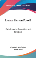 Lyman Pierson Powell: Pathfinder in Education and Religion