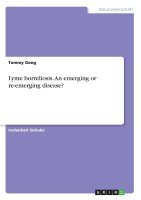 Lyme Borreliosis. an Emerging or Re-Emerging Disease? - Gong, Tommy