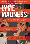 Lyme Madness: Rescuing My Son Down the Rabbit Hole of Chronic Lyme Disease