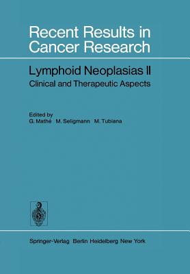 Lymphoid Neoplasias II: Clinical and Therapeutic Aspects - Mathe, G (Editor), and Seligmann, M (Editor), and Tubiana, M (Editor)