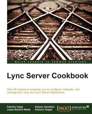 Lync Server 2013 Cookbook - Giombini, Alessio, and Vargas, Antonio, and Volpe, Fabrizio