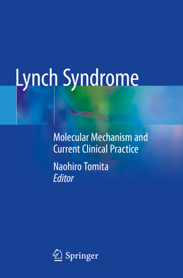 Lynch Syndrome: Molecular Mechanism and Current Clinical Practice - Tomita, Naohiro (Editor)