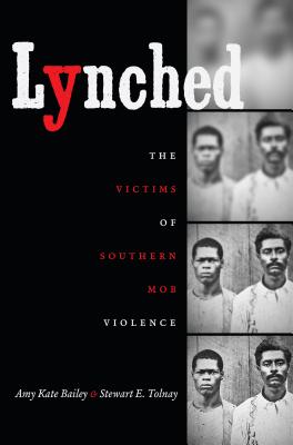 Lynched: The Victims of Southern Mob Violence - Bailey, Amy Kate, and Tolnay, Stewart E
