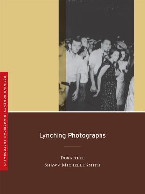 Lynching Photographs: Volume 2 - Apel, Dora, and Smith, Shawn Michelle