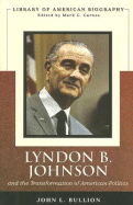 Lyndon B. Johnson and the Transformation of American Politics (Library of American Biography Series)