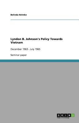 Lyndon B. Johnson's Policy Towards Vietnam - Helmke, Belinda