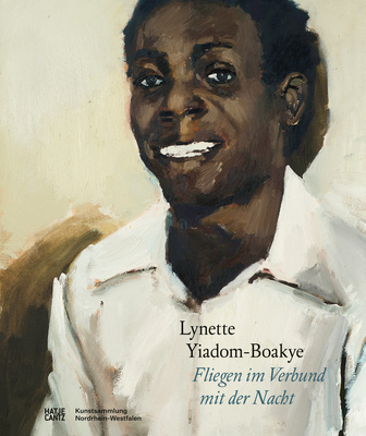 Lynette Yiadom-Boakye (German edition): Fliegen im Verbund mit der Nacht - Alexander, Elizabeth (Text by), and El-khatib, Mark (Designer)