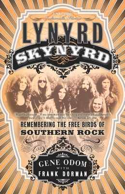 Lynyrd Skynyrd: Remembering the Free Birds of Southern Rock - Odom, Gene, and Dorman, Frank