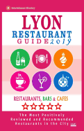 Lyon Restaurant Guide 2019: Best Rated Restaurants in Lyon, France - 500 Restaurants, Bars and Caf's Recommended for Visitors, 2019