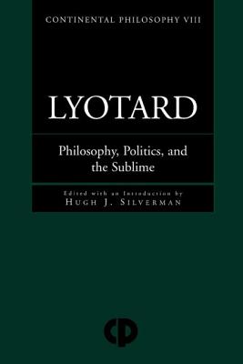 Lyotard: Philosophy, Politics and the Sublime - Silverman, Hugh J (Editor)
