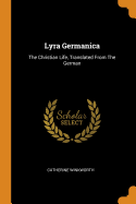 Lyra Germanica: The Christian Life, Translated from the German