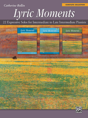 Lyric Moments -- Complete Collection: 22 Expressive Solos for Intermediate to Late Intermediate Pianists - Rollin, Catherine (Composer)