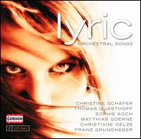 Lyric: Orchestral Songs - Christiane Oelze (soprano); Christine Schfer (soprano); Franz Grundheber (baritone); Matthias Goerne (baritone);...