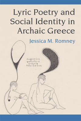 Lyric Poetry and Social Identity in Archaic Greece - Romney, Jessica