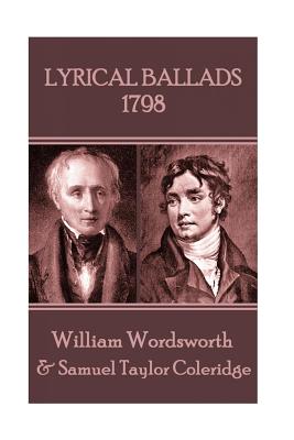 Lyrical Ballads: 1798 - Coleridge, Samuel Taylor, and Wordsworth, William