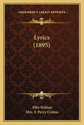 Lyrics (1895) - Walton, Ellis, and Cotton, F Percy, Mrs.