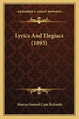Lyrics and Elegiacs (1893) - Rickards, Marcus Samuel Cam