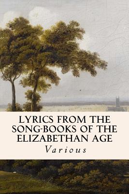 Lyrics from the Song-Books of the Elizabethan Age - Bullen, A H (Editor), and Various