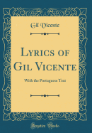 Lyrics of Gil Vicente: With the Portuguese Text (Classic Reprint)