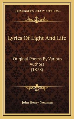 Lyrics of Light and Life: Original Poems by Various Authors (1878) - Newman, John Henry, Cardinal