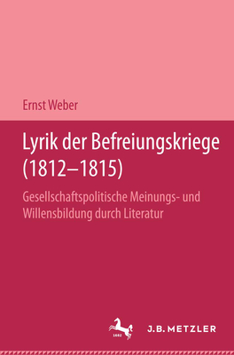 Lyrik Der Befreiungskriege (1812-1815): Gesellschaftspolitische Meinungs- Und Willensbildung Durch Literatur. Germanistische Abhandlungen, Band 65 - Weber, Ernst