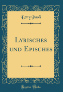 Lyrisches Und Episches (Classic Reprint)