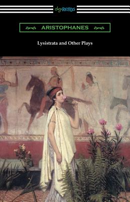 Lysistrata and Other Plays: (Translated with Annotations by The Athenian Society) - Aristophanes, and The Athenian Society