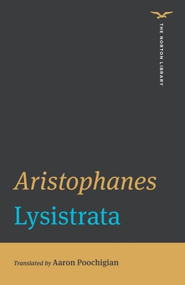 Lysistrata - Aristophanes, and Poochigian, Aaron (Translated by)