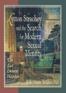 Lytton Strachey and the Search for Modern Sexual Identity: The Last Eminent Victorian
