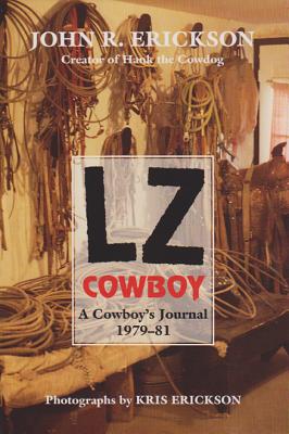 Lz Cowboy: A Cowboy's Journal 1979-1981 - Erickson, John R, and Erickson, Kris (Photographer)