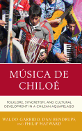 Msica de Chilo?: Folklore, Syncretism, and Cultural Development in a Chilean Aquapelago