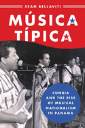 M·sica T?pica: Cumbia and the Rise of Musical Nationalism in Panama