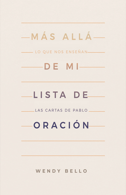 Ms All de Mi Lista de Oraci?n: Lo Que Nos Ensean Las Cartas de Pablo - Bello, Wendy