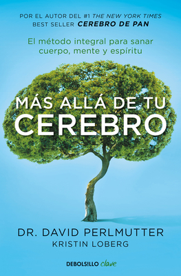 Ms All de Tu Cerebro: El M?todo Integral Para Sanar Mente, Cuerpo Y Esp?ritu / The Grain Brain Whole Life Plan - Perlmutter, David