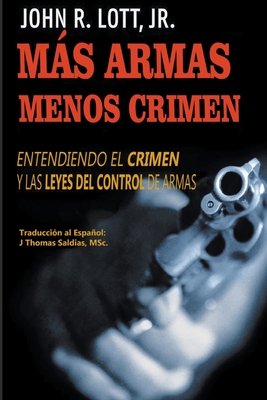 Ms Armas Menos Crimen: Entendiendo el Crimen y las Leyes del Control de Armas - Lott, John R, Jr.