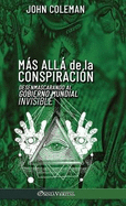 Ms all de la conspiracin: Desenmascarando al Gobierno Mundial Invisible