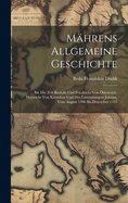 Mhrens Allgemeine Geschichte: Bd. Die Zeit Rudolfs Und Friedrichs Von sterreich, Heinrichs Von Krnthen Und Des Luxemburgers Johann, Vom August 1306 Bis Dezember 1333