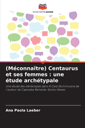 (Mconnatre) Centaurus et ses femmes: une tude archtypale