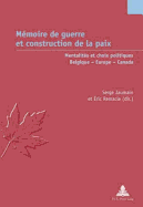 Mmoire de Guerre Et Construction de la Paix: Mentalits Et Choix Politiques - Belgique - Europe - Canada