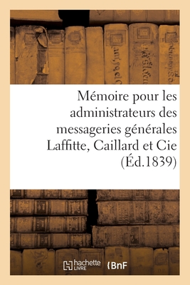 Mmoire justificatif pour les administrateurs des messageries gnrales Laffitte, Caillard et Cie - Dalloz, Dsir, and Dupin, Philippe, and Laborie