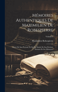 Mmoires Authentiques De Maximilien De Robespierre: Orns De Son Portrait, Et De Fac Simile De Son criture Extraits De Ses Mmoires; Volume 2